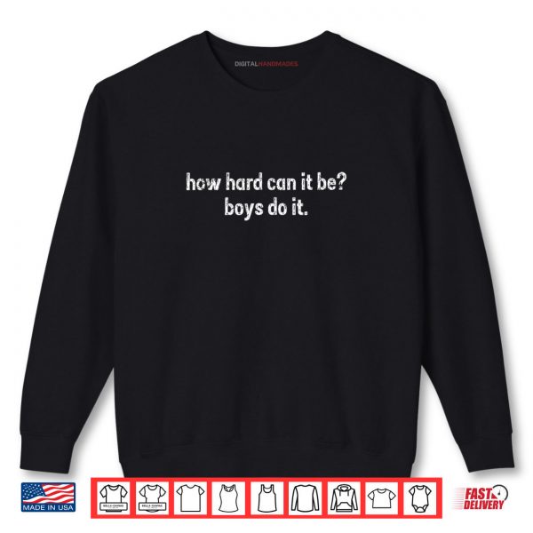 Sweatshirt How Hard Can It Be Boys Do It Feminism Women Empowerment Shirt digitalhandmades