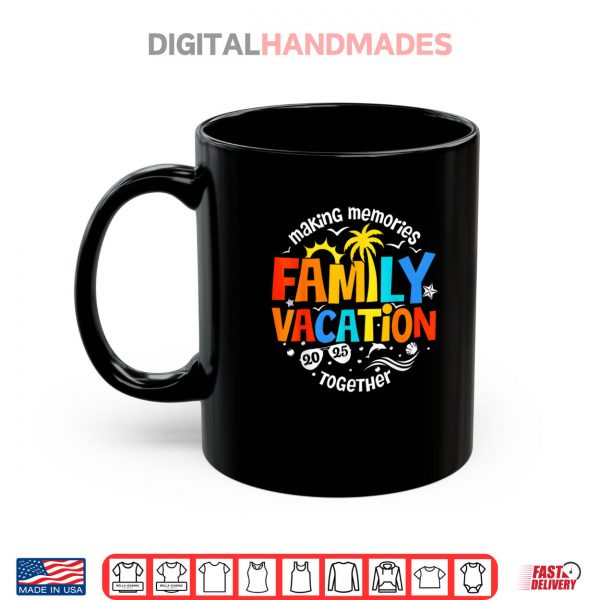 Mug Family Vacation 2025 Making Memories Together Matching Group Shirt digitalhandmades.com