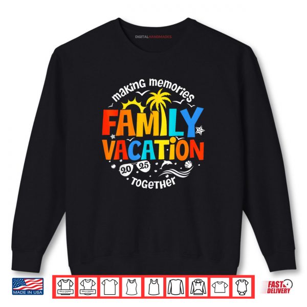 Sweatshirt Family Vacation 2025 Making Memories Together Matching Group Shirt digitalhandmades.com