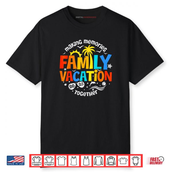Family Vacation 2025 Making Memories Together Matching Group Shirt