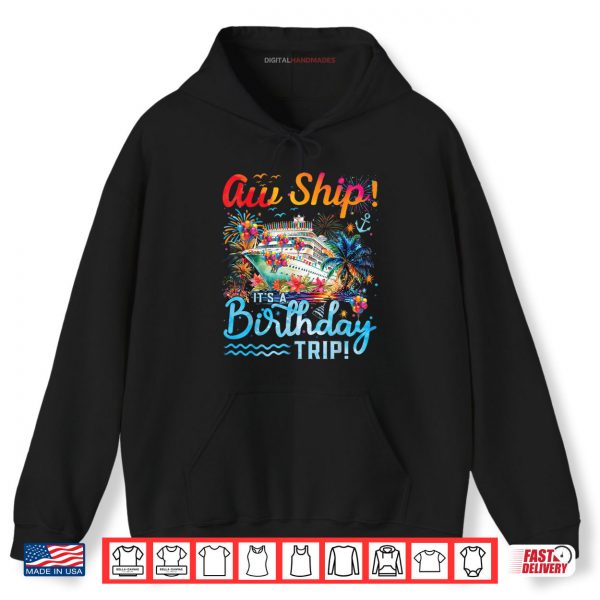 Hoodie Aw Ship Its A Birthday Trip 2025 Family Cruise Ship Matching Shirt digitalhandmades.com