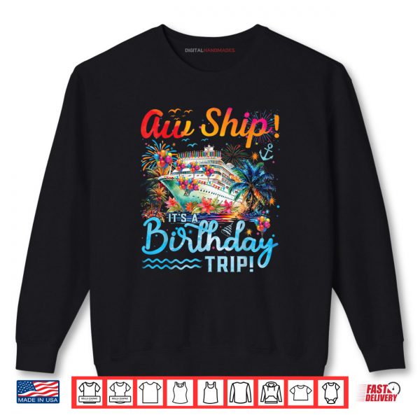 Sweatshirt Aw Ship Its A Birthday Trip 2025 Family Cruise Ship Matching Shirt digitalhandmades.com