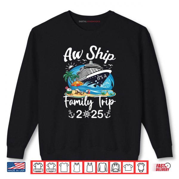 Sweatshirt Aw Ship Its A Family Trip 2025 Family Cruise Ship Matching Shirt digitalhandmades.com