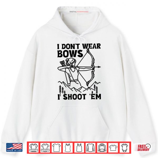 Hoodie I Dont Wear Bows I Shoot %E2%80%98Em Shirt digitalhandmades