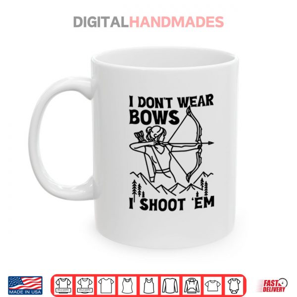 Mug I Dont Wear Bows I Shoot %E2%80%98Em Shirt digitalhandmades