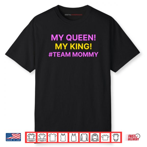 My Queen My King Team Mommy Shirt