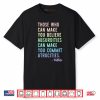 Those Who Can Make You Believe Absurdities Can Make You Commit Atrocities Shirt