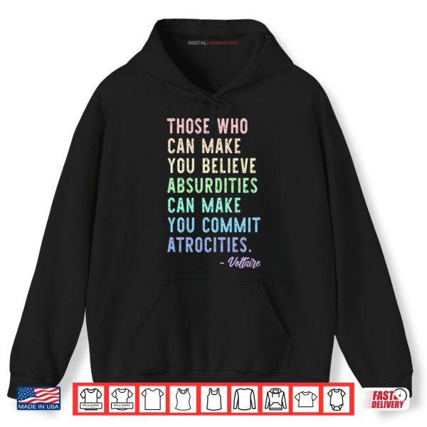 Hoodie Those Who Can Make You Believe Absurdities Can Make You Commit Atrocities Shirt digitalhandmades