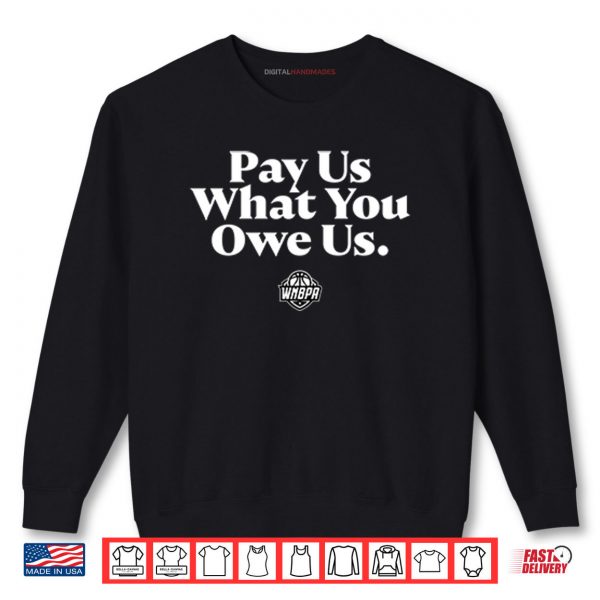 Sweatshirt WNBA Pay Us What You Owe Us Shirt digitalhandmades