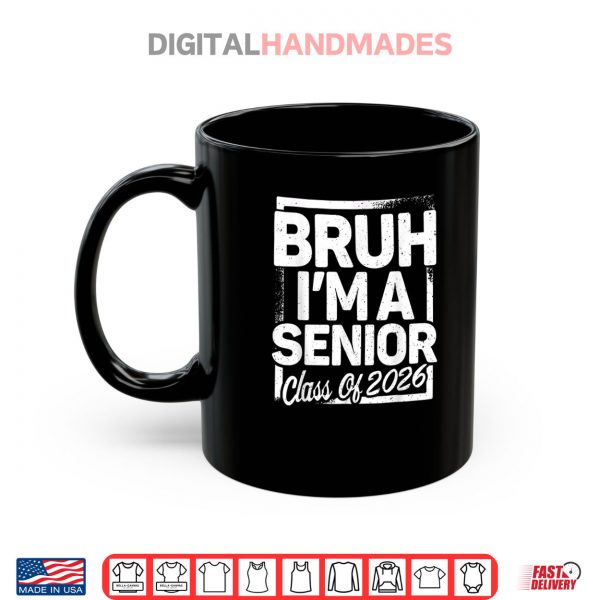 Mug Bruh Im A Senior 26 Class Of 2026 Funny School Graduation Shirt digitalhandmades