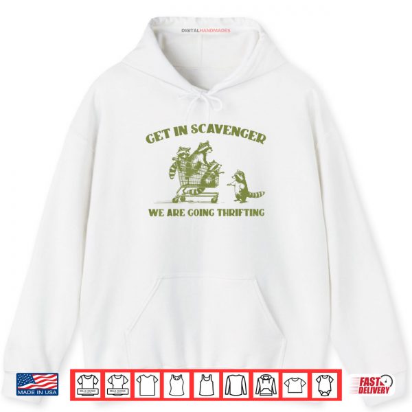 Hoodie Raccoon Get In Scavenger Were Going Thrifting Shirt digitalhandmades