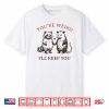 Youre Weird Ill Keep You Raccoon Possum Shirt