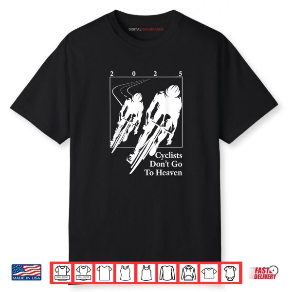Cyclists Don’t Go To Heaven 2025 Bike Lover Shirt