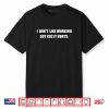 I Don’t Like Working Out Cuz It Hurts Shirt