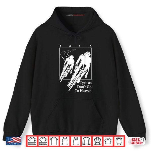 Hoodie Cyclists Dont Go To Heaven 2025 Bike Lover Shirt