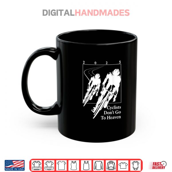 Mug Cyclists Dont Go To Heaven 2025 Bike Lover Shirt