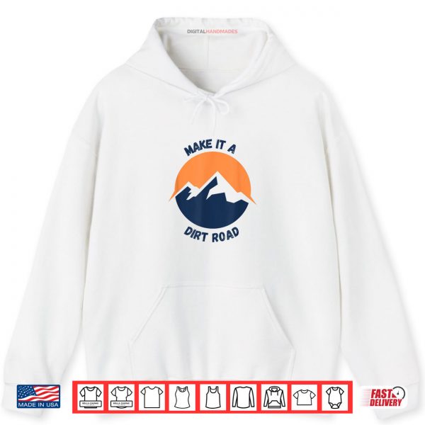 Hoodie Dirt Road Outdoor Nature Lover Shirt