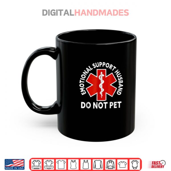 Mug Emotional Support Husband Do Not Pet Shirt