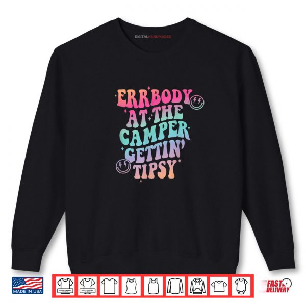 Sweatshirt Errbody at the Camper Getting Tipsy Funny Camping Camper Shirt