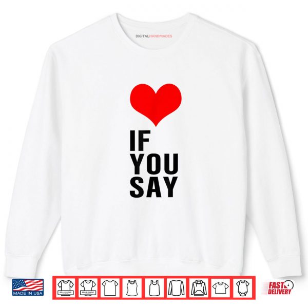 Sweatshirt If You Say Shirt