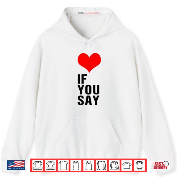 Hoodie If You Say Shirt