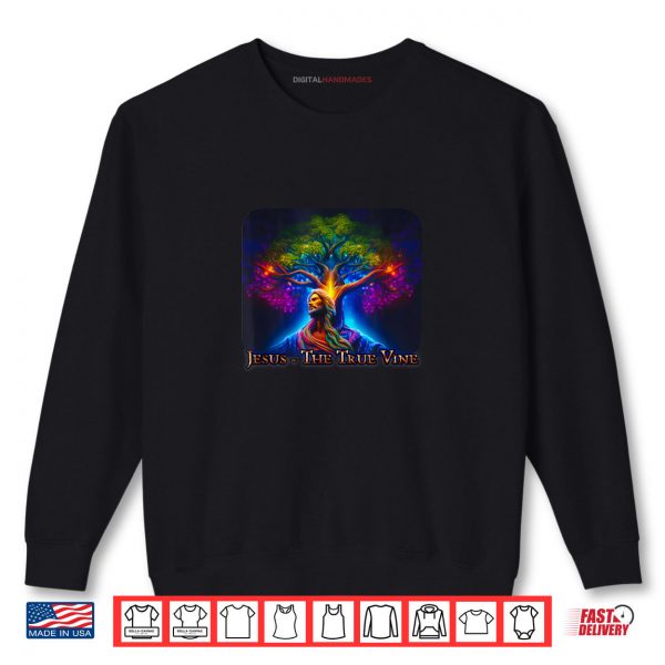 Sweatshirt JESUS THE TRUE VINE Christian Scripture John 15 5 Shirt