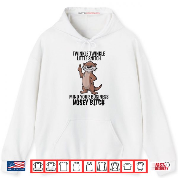 Hoodie Otter Twinkle Little Snitch Mind Your Business Nosey Bitch Shirt