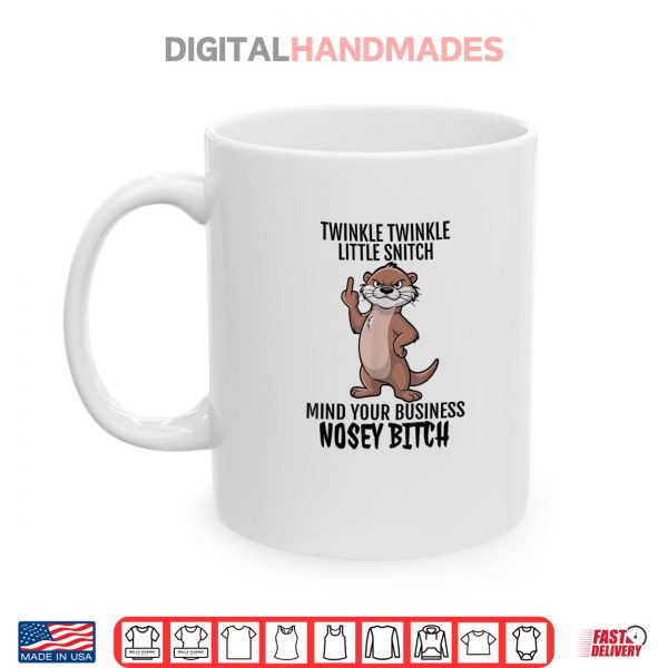 Mug Otter Twinkle Little Snitch Mind Your Business Nosey Bitch Shirt
