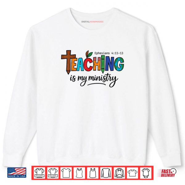 Sweatshirt Teaching Is My Ministry Bible Verse Scripture Christian God Shirt