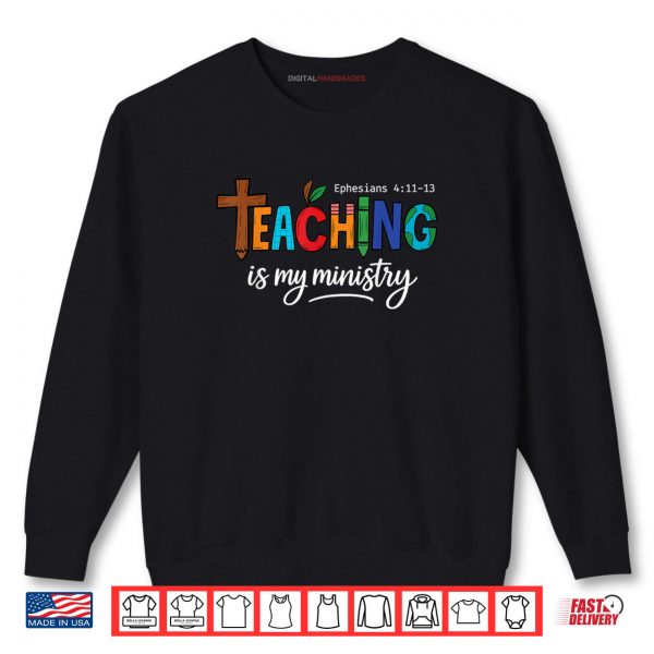 Sweatshirt Teaching Is My Ministry Scripture Christian Jesus Teacher Shirt