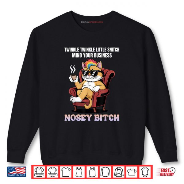 Sweatshirt Twinkle Twinkle Little Snitch Mind Your Business Nosy B tch Shirt