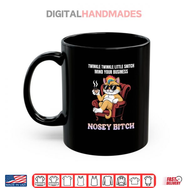 Mug Twinkle Twinkle Little Snitch Mind Your Business Nosy B tch Shirt
