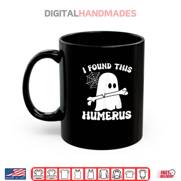 Mug Halloween Ghost I Found Humerus Funny Costume Shirt digitalhandmades