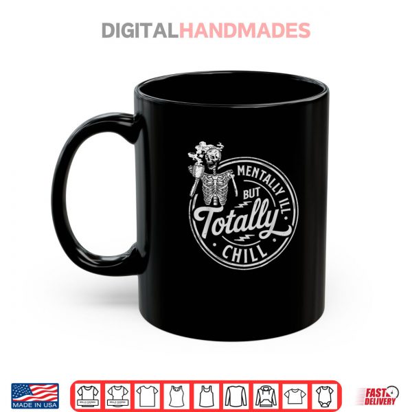 Mug Halloween Skeleton Coffee Mentally Ill But Totally Chill Shirt digitalhandmades
