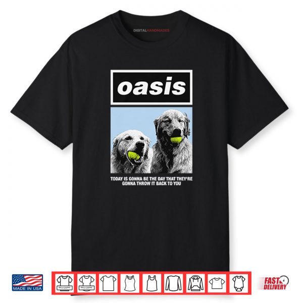 Oasis Today Is Gonna Be The Day That They’re Gonna Throw It Back To You Shirt