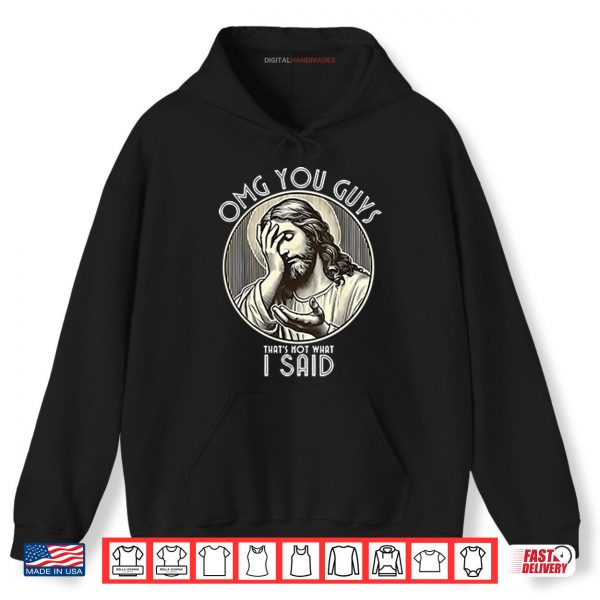 Hoodie OMG You Guys Thats Not What I Said Shirt digitalhandmades