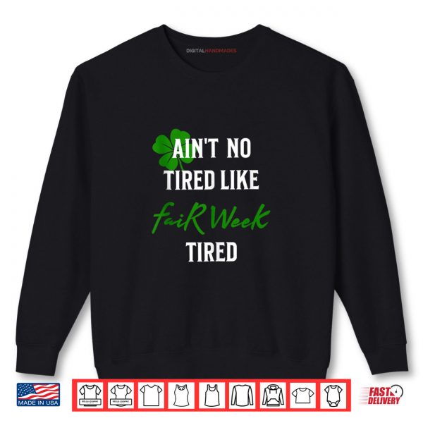 Sweatshirt Aint No Tired Like Fair Week Tired Funny Shirt