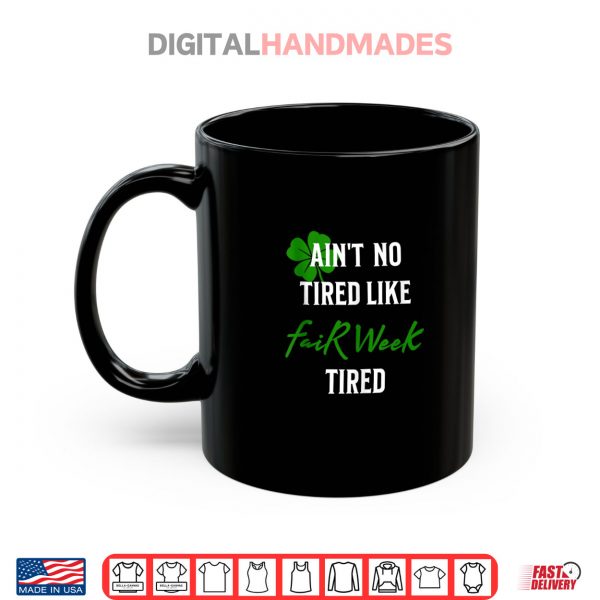 Mug Aint No Tired Like Fair Week Tired Funny Shirt