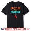 Don’t Push the Horses Meme Retro Vintage Don’t Push Horses Shirt