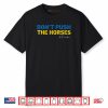 Don’t Push the Horses Shirt