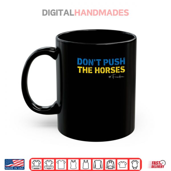 Mug Dont Push the Horses Shirt
