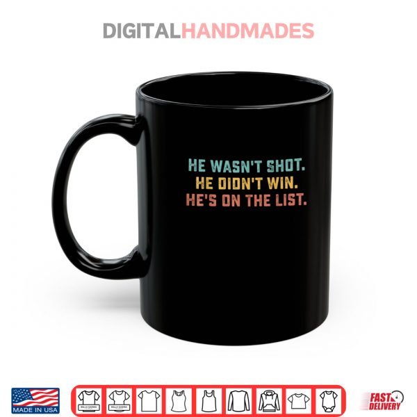 Mug He Wasnt Shot He Didnt Win Hes On The List Funny Quote Shirt