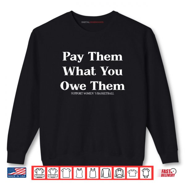 Sweatshirt Pay Them What You Owe Them Shirt