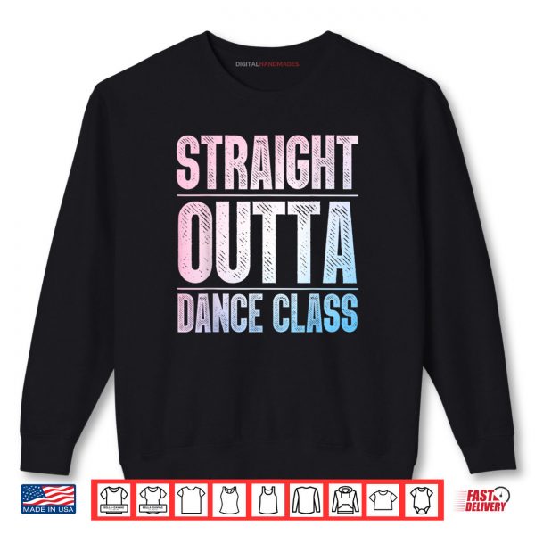 Sweatshirt Traight Outta Dance Class Dancer Shirt