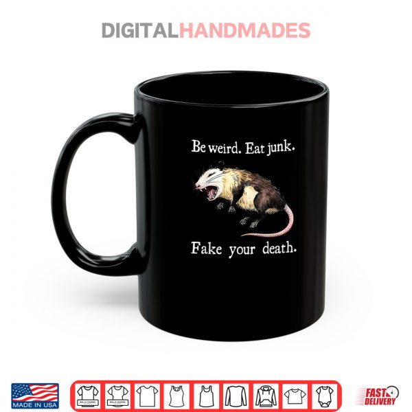 Mug Be Weird Eat Junk Fake Your Death Shirt
