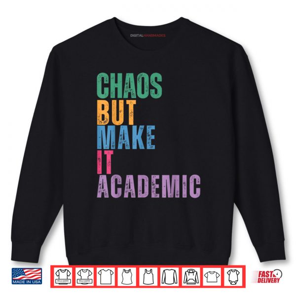 Sweatshirt Chaos But Make It Academic Funny Back To School Teacher Shirt