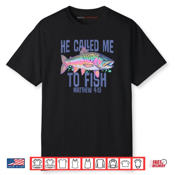 He Called Me To Fish Matthew 4 19 Faith Based Fishing Shirt