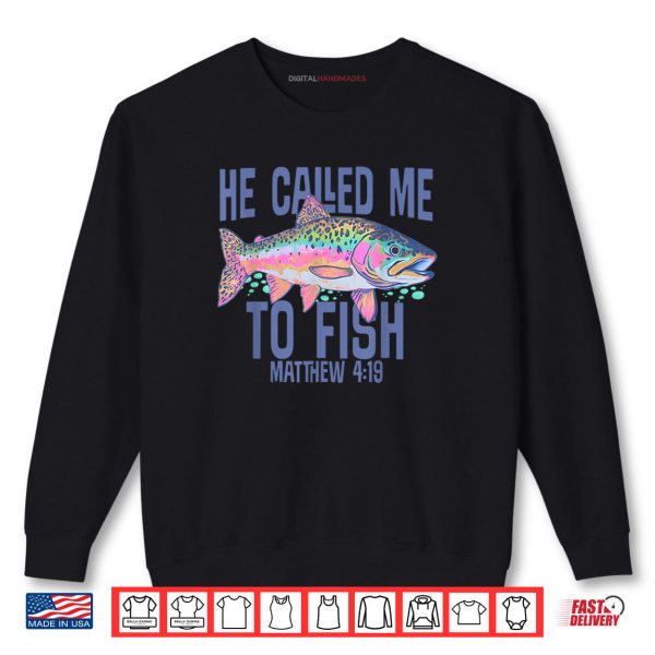 Sweatshirt He Called Me To Fish Matthew 4 19 Faith Based Fishing Shirt