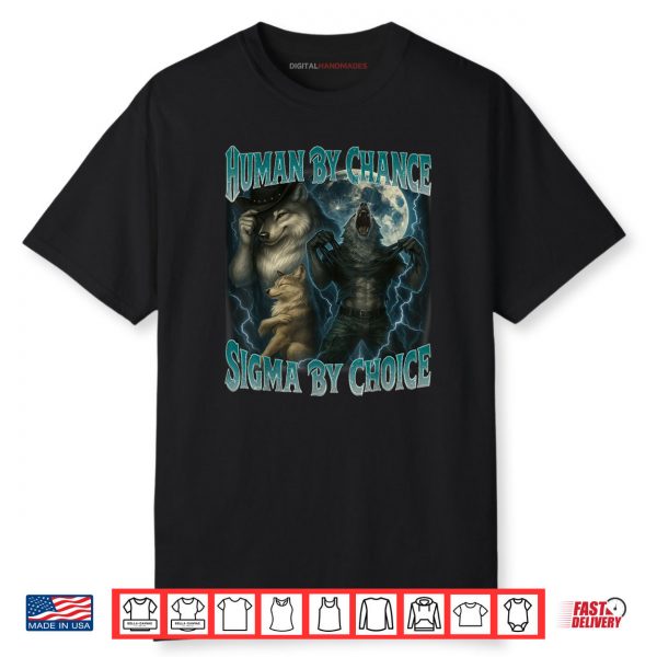 Human By Chance Sigma By Choice Funny Werewolf Wolf Meme Shirt