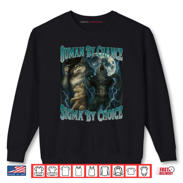 Sweatshirt Human By Chance Sigma By Choice Funny Werewolf Wolf Meme Shirt